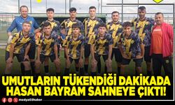 Umutların tükendiği dakikada Hasan Bayram sahneye çıktı!