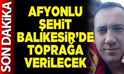 Afyonlu şehit Balıkesir’de toprağa verilecek