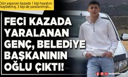 Feci kazada yaralanan genç, Belediye Başkanının oğlu çıktı!