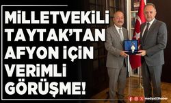 Milletvekili Taytak’tan Afyon için verimli görüşme!