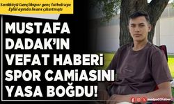 Mustafa Dadak’ın vefat haberi spor camiasını yasa boğdu!