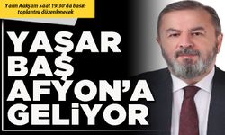 Yaşar Baş Afyon’a geliyor