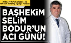 Başhekim Selim Bodur’un acı günü!