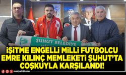 İşitme engelli milli futbolcu Emre Kılınç memleketi Şuhut’ta coşkuyla karşılandı!
