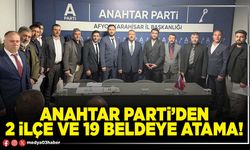 Anahtar Parti’den 2 ilçe ve 19 beldeye atama!