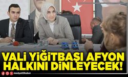Vali Yiğitbaşı Afyon halkını dinleyecek!