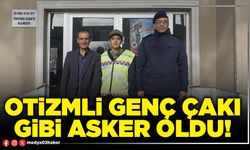 Otizmli genç çakı gibi asker oldu!