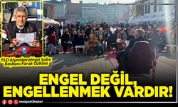 Engel değil, engellenmek vardır!