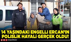 14 yaşındaki engelli Ercan’ın polislik hayali gerçek oldu!