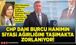 CHP dahi Burcu hanımın siyasi ağırlığını taşımakta zorlanıyor!