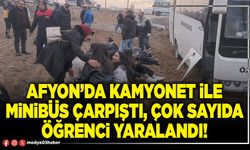 Afyon’da kamyonet ile minibüs çarpıştı, çok sayıda öğrenci yaralandı!