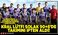 Kral Lütfi Solak 90+8’de takımını ipten aldı!