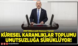 Küresel karanlıklar toplumu umutsuzluğa sürüklüyor!