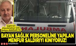 Bayan sağlık personeline yapılan menfur saldırıyı kınıyoruz!