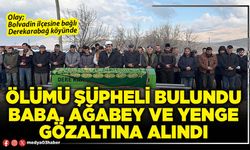 Ölümü şüpheli bulundu baba, ağabey ve yenge gözaltına alındı