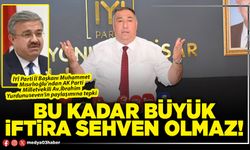 Bu kadar büyük iftira sehven olmaz!
