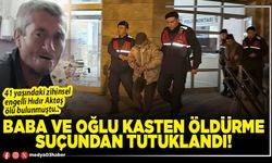 Baba ve oğlu kasten öldürme suçundan tutuklandı!