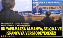 Bu yapılmazsa Almanya, Belçika ve İspanya’ya vergi ödeyeceğiz!