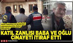 Katil zanlısı baba ve oğlu cinayeti itiraf etti