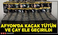 Afyon’da kaçak tütün ve çay ele geçirildi