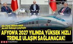 Afyon’a 2027 yılında yüksek hızlı trenle ulaşım sağlanacak!