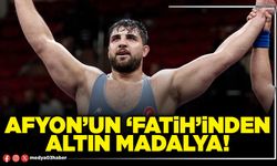 Afyon’un ‘Fatih’inden altın madalya!