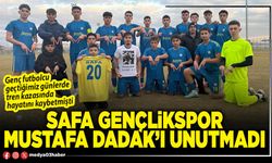 Safa Gençlikspor Mustafa Dadak’ı unutmadı