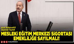 Mesleki Eğitim Merkezi sigortası emekliliğe sayılmalı!