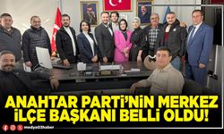 Anahtar Parti’nin Merkez İlçe Başkanı belli oldu!