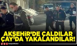 Akşehir’de çaldılar Çay’da yakalandılar!