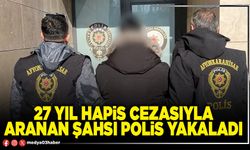 27 yıl hapis cezasıyla aranan şahsı polis yakaladı