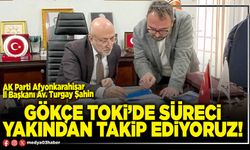 Gökçe TOKİ’de süreci yakından takip ediyoruz!