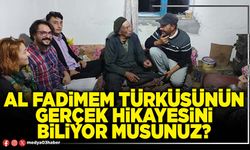 Al Fadimem türküsünün gerçek hikayesini biliyor musunuz?