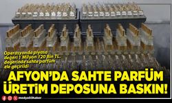 Afyon’da sahte parfüm üretim deposuna baskın!