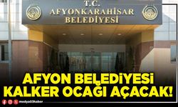Afyon Belediyesi kalker ocağı açacak!