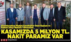 Kasamızda 5 Milyon TL. nakit paramız var