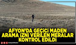 Afyon’da geçici maden arama izni verilen meralar kontrol edildi