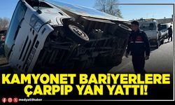 Kamyonet bariyerlere çarpıp yan yattı!