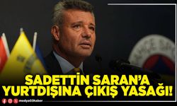 Sadettin Saran’a yurtdışına çıkış yasağı!