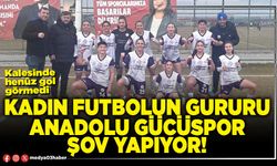 Kadın futbolun gururu Anadolu Gücüspor şov yapıyor!