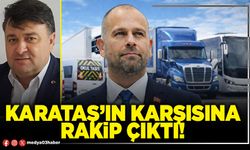 Karataş’ın karşısına rakip çıktı!