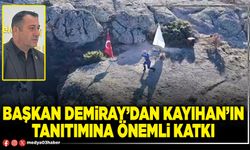 Başkan Demiray’dan Kayıhan’ın tanıtımına önemli katkı