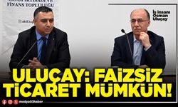 Faizsiz ticaret mümkün!