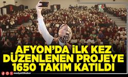 Afyon’da ilk kez düzenlenen projeye 1650 takım katıldı