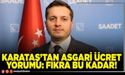 Karataş’tan asgari ücret yorumu: Fıkra bu kadar!