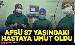AFSÜ 87 yaşındaki hastaya umut oldu
