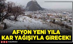 Afyon yeni yıla kar yağışıyla girecek!
