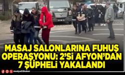 Masaj salonlarına fuhuş operasyonu: 2’si Afyon’dan 7 şüpheli yakalandı