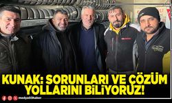 Kunak: Sorunları ve çözüm yollarını biliyoruz!