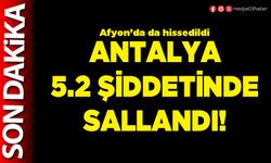 Antalya 5.2 şiddetinde sallandı!